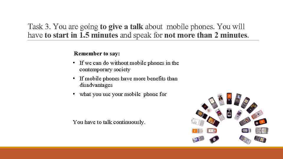 Task 3. You are going to give a talk about mobile phones. You will