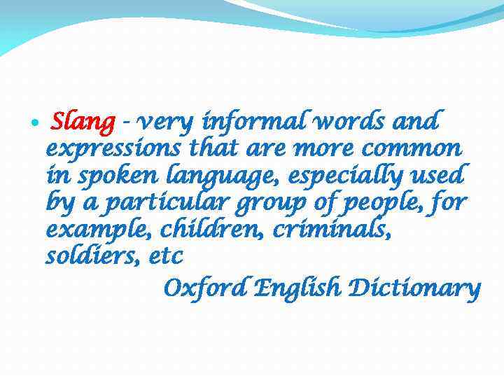  Slang - very informal words and expressions that are more common in spoken