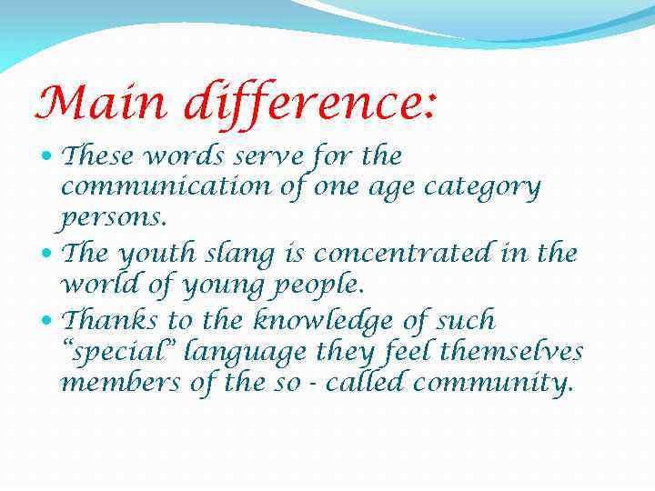 Main difference: These words serve for the communication of one age category persons. The