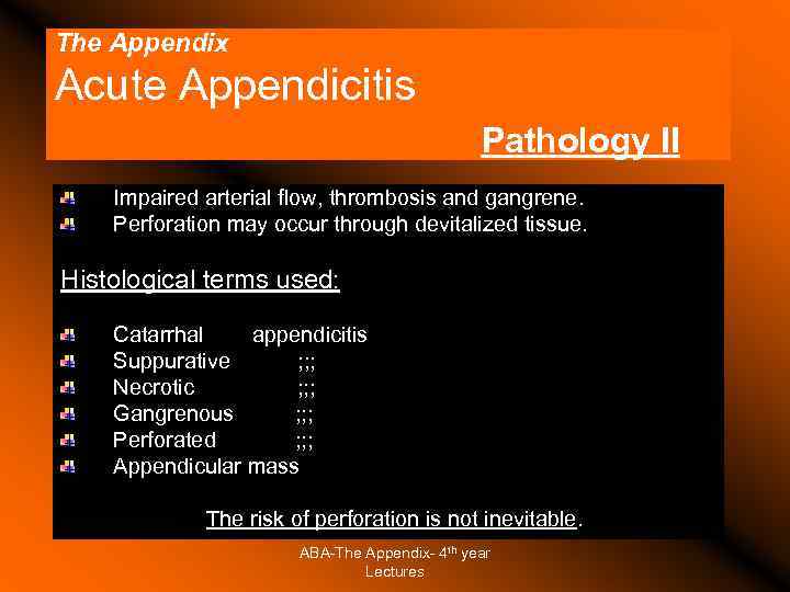 The Appendix Acute Appendicitis Pathology II Impaired arterial flow, thrombosis and gangrene. Perforation may