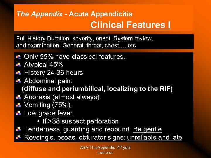 The Appendix - Acute Appendicitis Clinical Features I Full History Duration, severity, onset, System