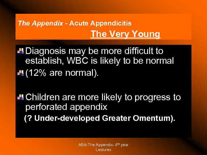 The Appendix - Acute Appendicitis The Very Young Diagnosis may be more difficult to