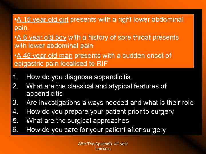  • A 15 year old girl presents with a right lower abdominal pain.