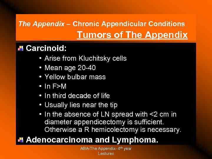 The Appendix – Chronic Appendicular Conditions Tumors of The Appendix Carcinoid: • • Arise