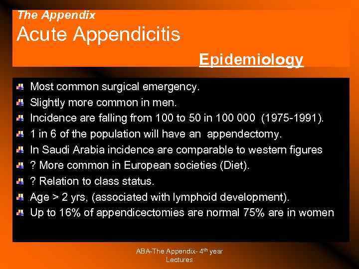 The Appendix Acute Appendicitis Epidemiology Most common surgical emergency. Slightly more common in men.