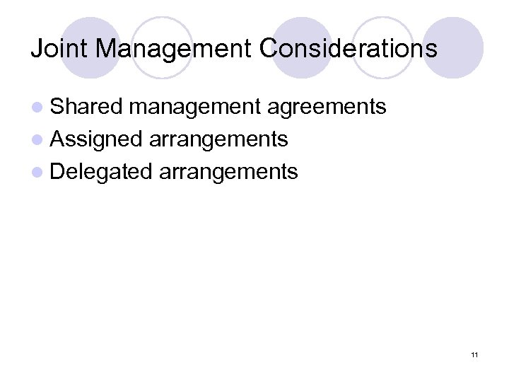 Joint Management Considerations l Shared management agreements l Assigned arrangements l Delegated arrangements 11