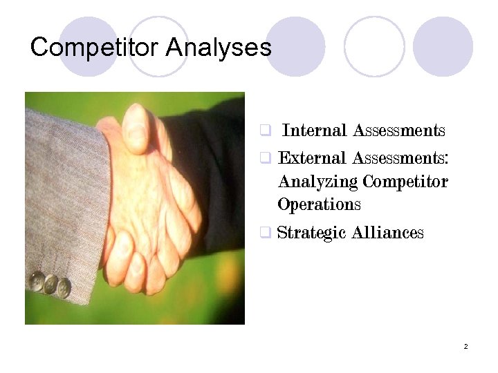 Competitor Analyses Internal Assessments q External Assessments: Analyzing Competitor Operations q Strategic Alliances q