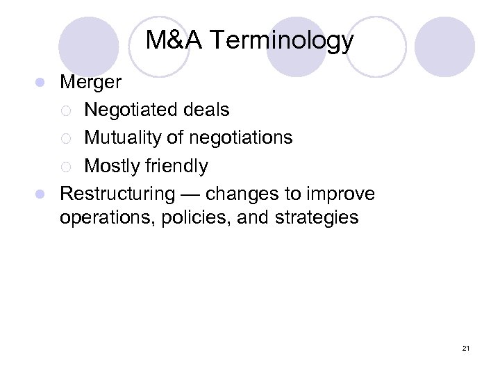 M&A Terminology Merger ¡ Negotiated deals ¡ Mutuality of negotiations ¡ Mostly friendly l