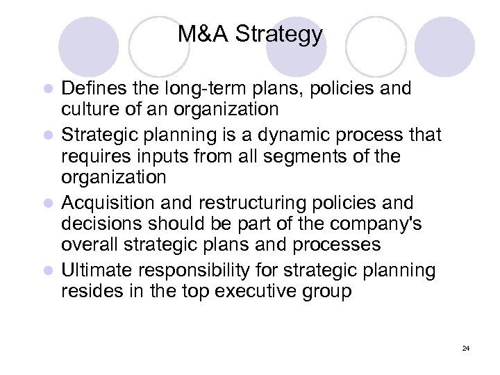 M&A Strategy Defines the long-term plans, policies and culture of an organization l Strategic