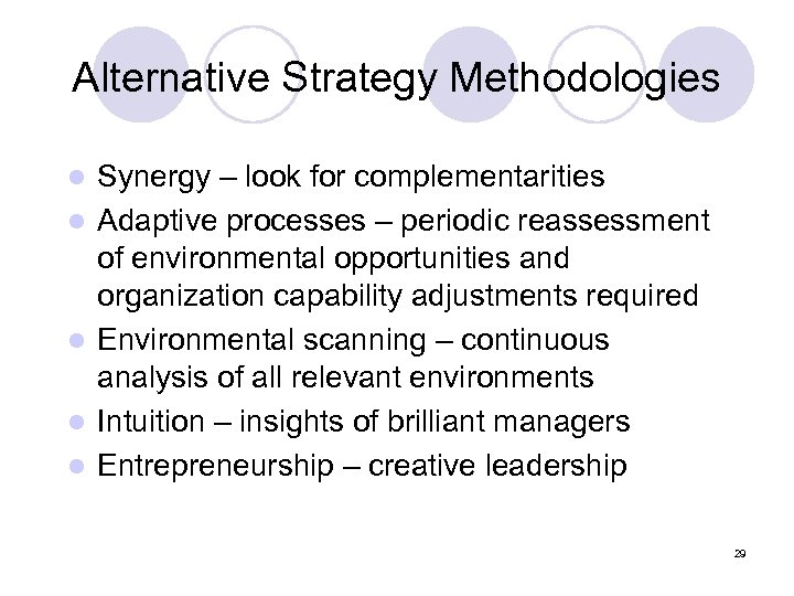 Alternative Strategy Methodologies l l l Synergy – look for complementarities Adaptive processes –