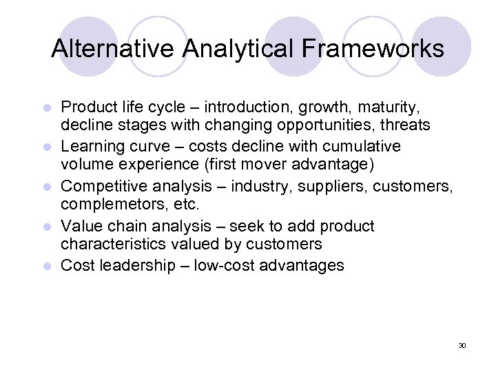 Alternative Analytical Frameworks l l l Product life cycle – introduction, growth, maturity, decline