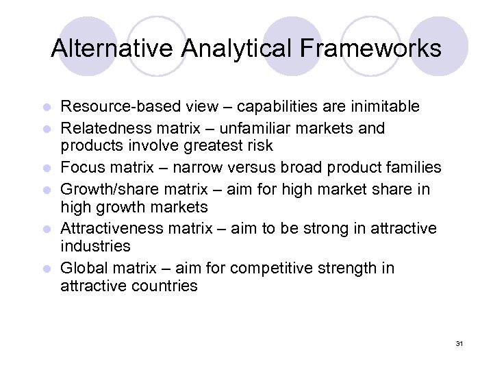 Alternative Analytical Frameworks l l l Resource-based view – capabilities are inimitable Relatedness matrix