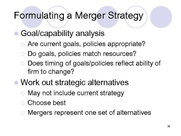 Formulating a Merger Strategy l Goal/capability ¡ ¡ ¡ Are current goals, policies appropriate?