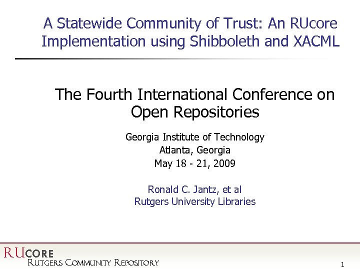 A Statewide Community of Trust: An RUcore Implementation using Shibboleth and XACML The Fourth