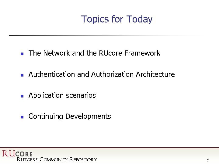 Topics for Today n The Network and the RUcore Framework n Authentication and Authorization