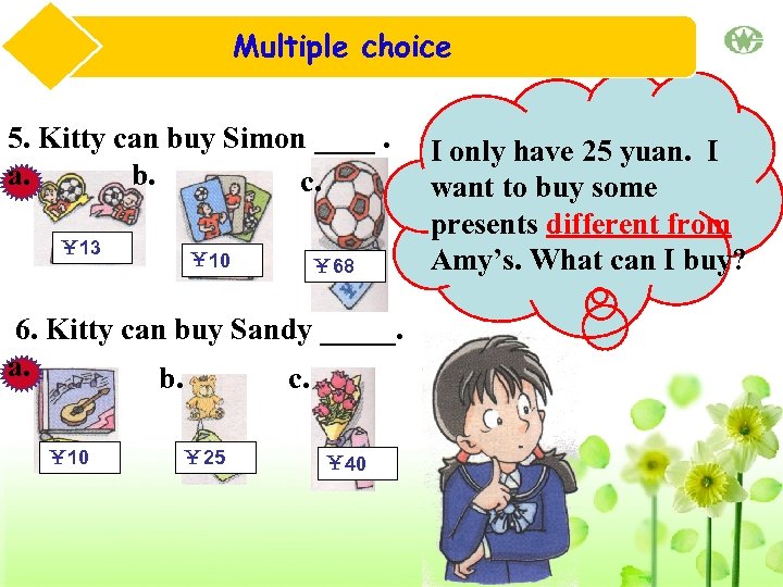 Multiple choice 5. Kitty can buy Simon ____. a. b. c. ￥ 13 ￥