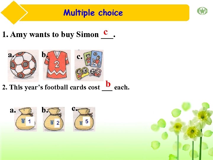 Multiple choice c 1. Amy wants to buy Simon ___. a. b. c. b