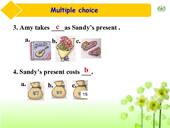 Multiple choice c 3. Amy takes ____as Sandy’s present. a. b. c. b 4.