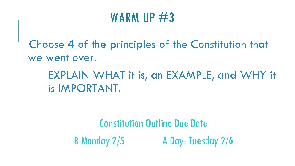 WARM UP #3 Choose 4 of the principles of the Constitution that we went
