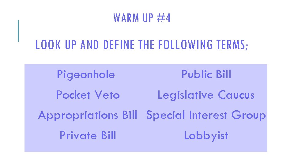 WARM UP #4 LOOK UP AND DEFINE THE FOLLOWING TERMS; Pigeonhole Public Bill Pocket