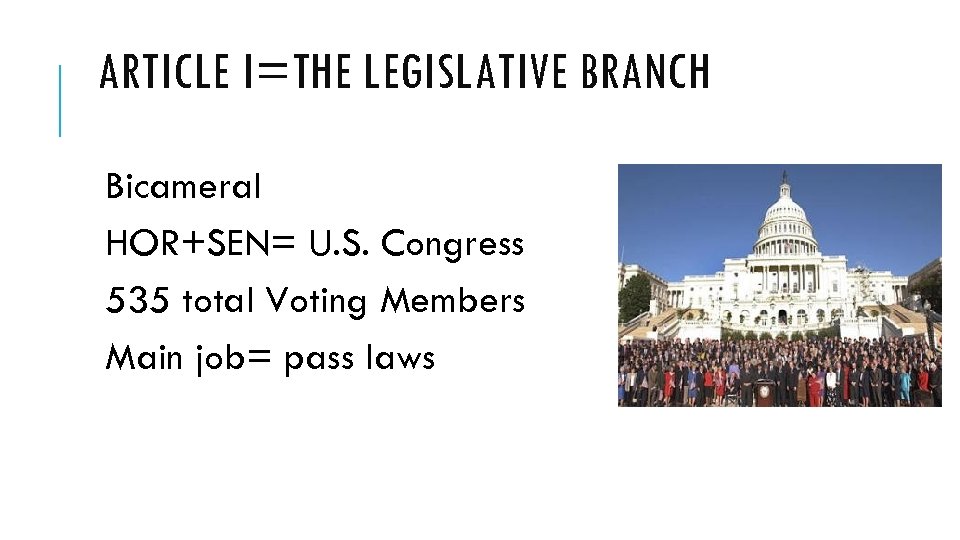 ARTICLE I=THE LEGISLATIVE BRANCH Bicameral HOR+SEN= U. S. Congress 535 total Voting Members Main