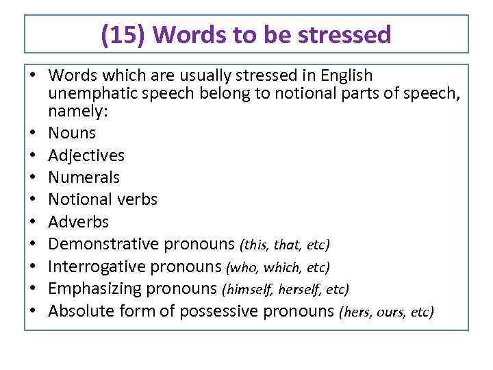 (15) Words to be stressed • Words which are usually stressed in English unemphatic