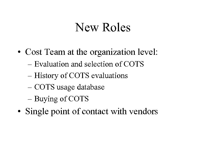 New Roles • Cost Team at the organization level: – Evaluation and selection of