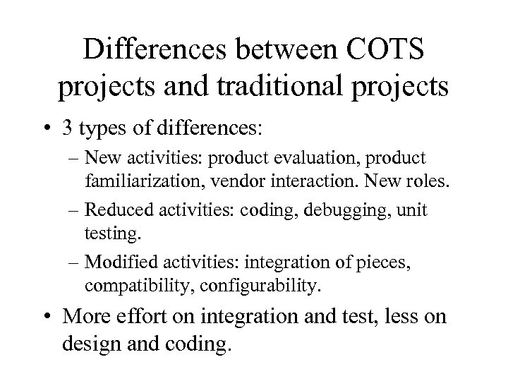 Differences between COTS projects and traditional projects • 3 types of differences: – New