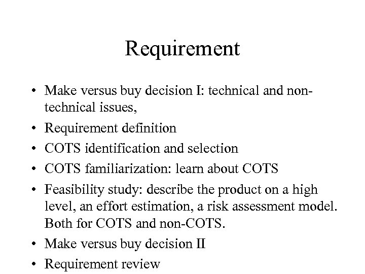 Requirement • Make versus buy decision I: technical and nontechnical issues, • Requirement definition