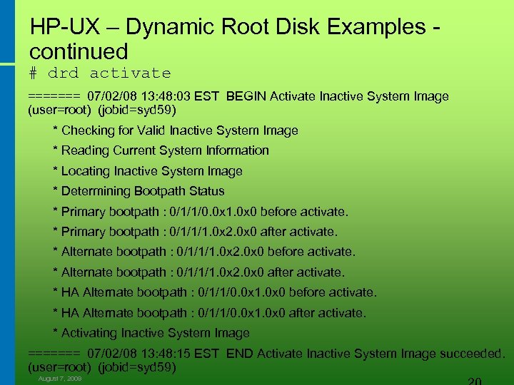 HP-UX – Dynamic Root Disk Examples - continued # drd activate ======= 07/02/08 13: