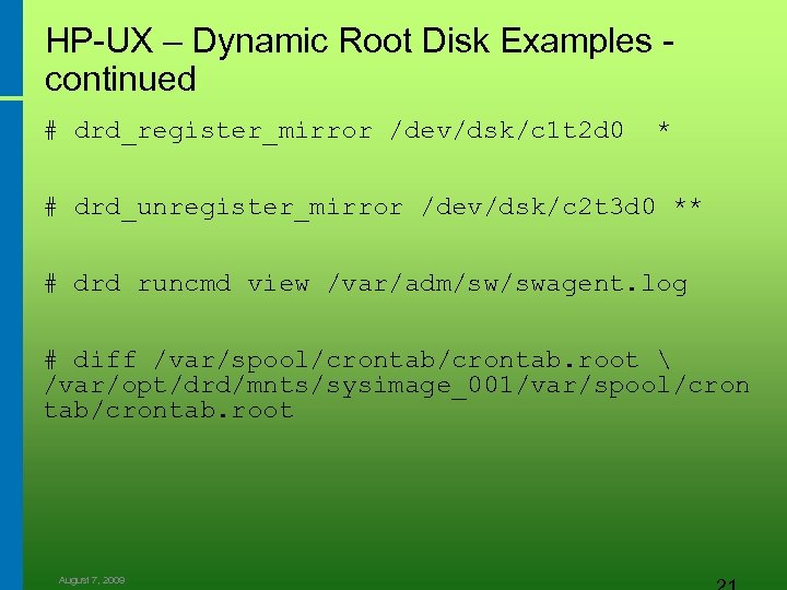 HP-UX – Dynamic Root Disk Examples - continued # drd_register_mirror /dev/dsk/c 1 t 2
