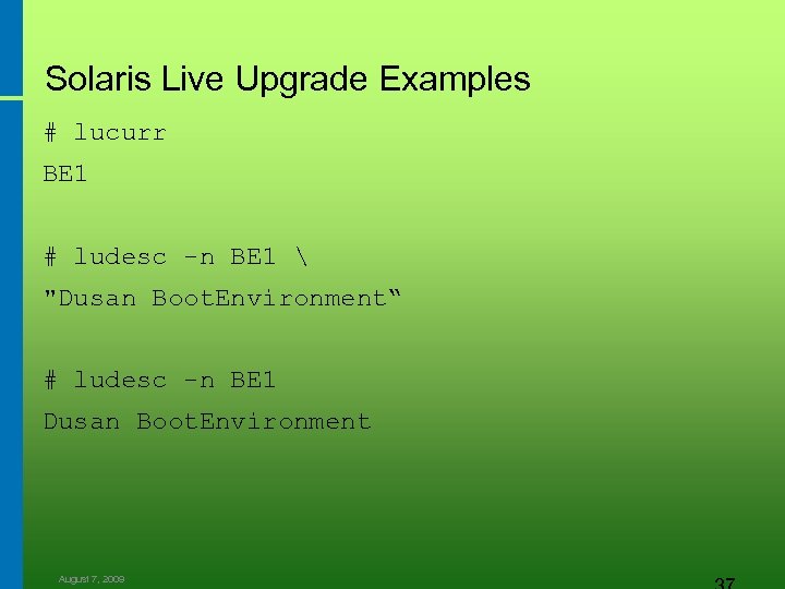 Solaris Live Upgrade Examples # lucurr BE 1 # ludesc -n BE 1 