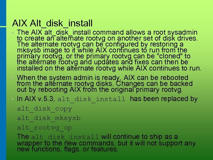 AIX Alt_disk_install • • • The AIX alt_disk_install command allows a root sysadmin to