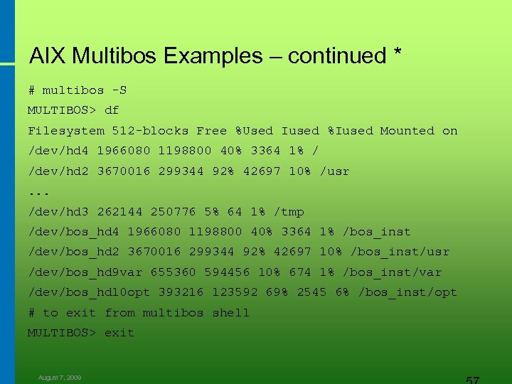 AIX Multibos Examples – continued * # multibos -S MULTIBOS> df Filesystem 512 -blocks