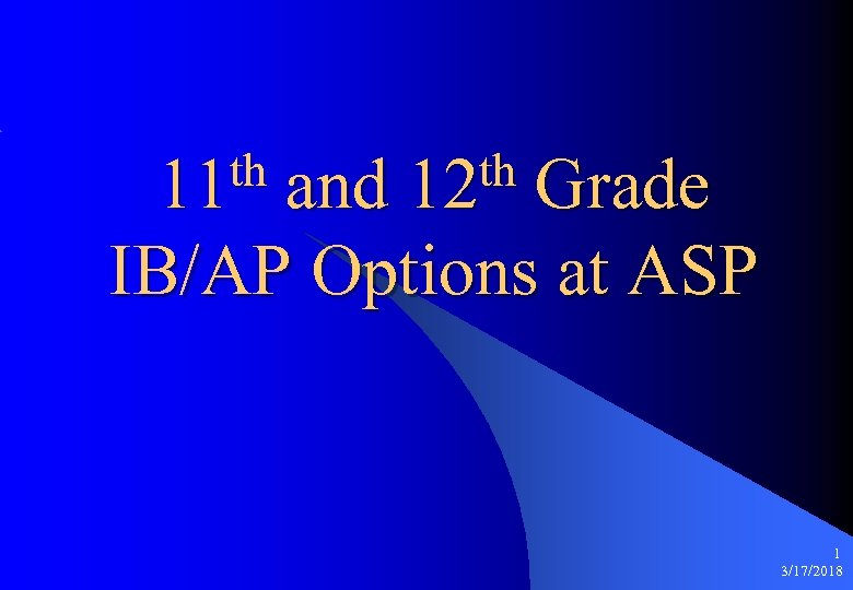 th 11 th 12 and Grade IB/AP Options at ASP 1 3/17/2018 