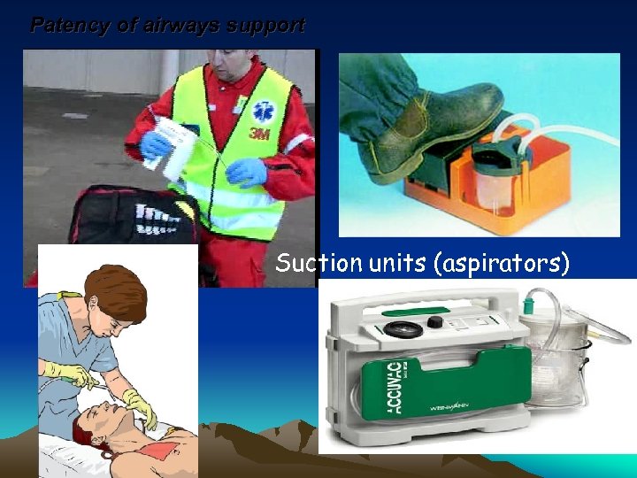 Patency of airways support Suction units (aspirators) 