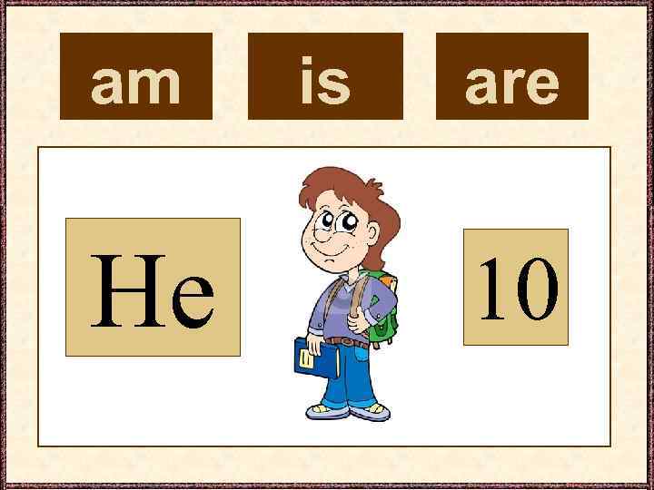 am He is are 10 