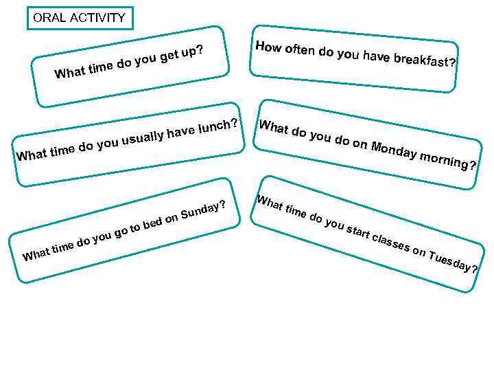 ORAL ACTIVITY do at time Wh p? u get u yo ch? ave lun