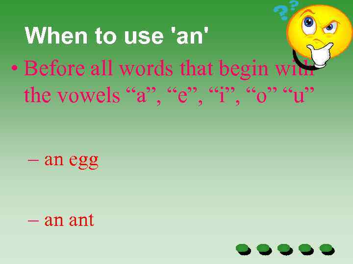 When to use 'an' • Before all words that begin with the vowels “a”,