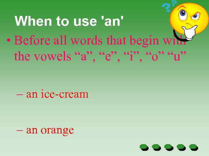 When to use 'an' • Before all words that begin with the vowels “a”,