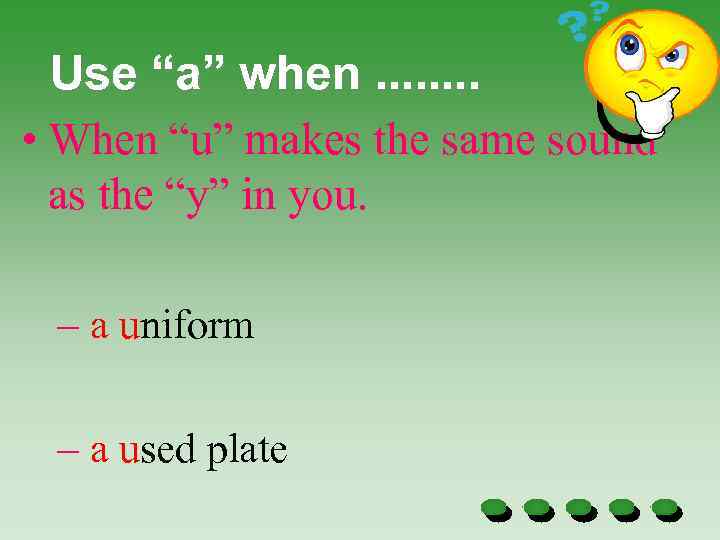 Use “a” when. . . . • When “u” makes the same sound as