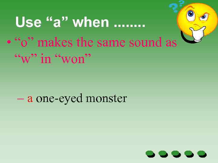 Use “a” when. . . . • “o” makes the same sound as “w”