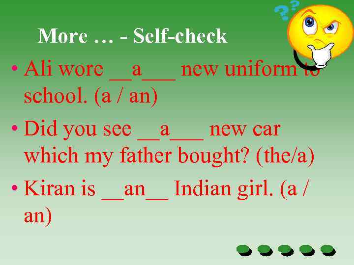 More … - Self-check • Ali wore __a___ new uniform to school. (a /