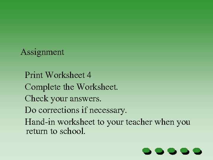 Assignment Print Worksheet 4 Complete the Worksheet. Check your answers. Do corrections if necessary.