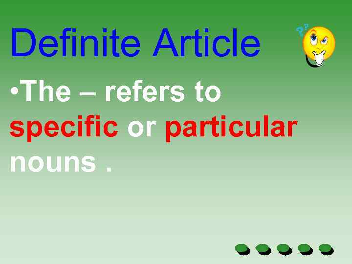 Definite Article • The – refers to specific or particular nouns. 