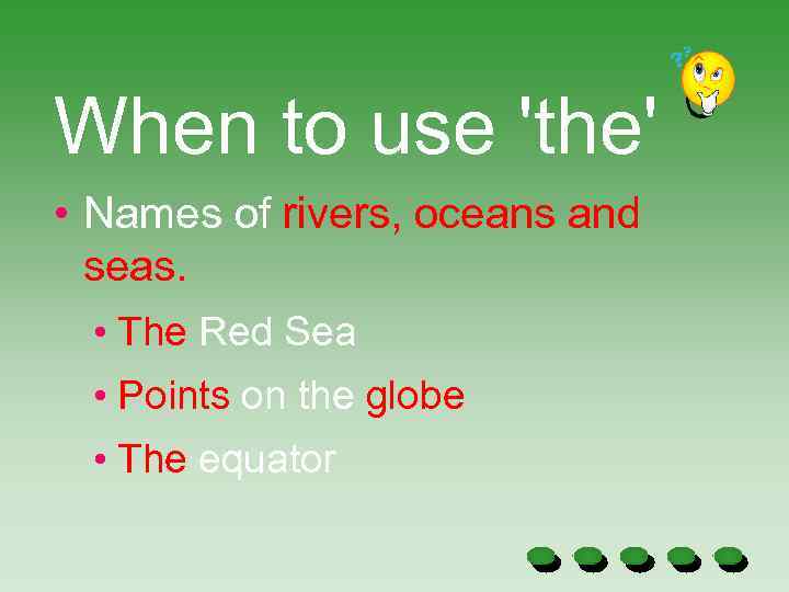 When to use 'the' • Names of rivers, oceans and seas. • The Red