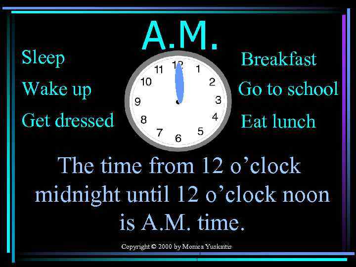 Sleep A. M. Breakfast Wake up Go to school Get dressed Eat lunch The