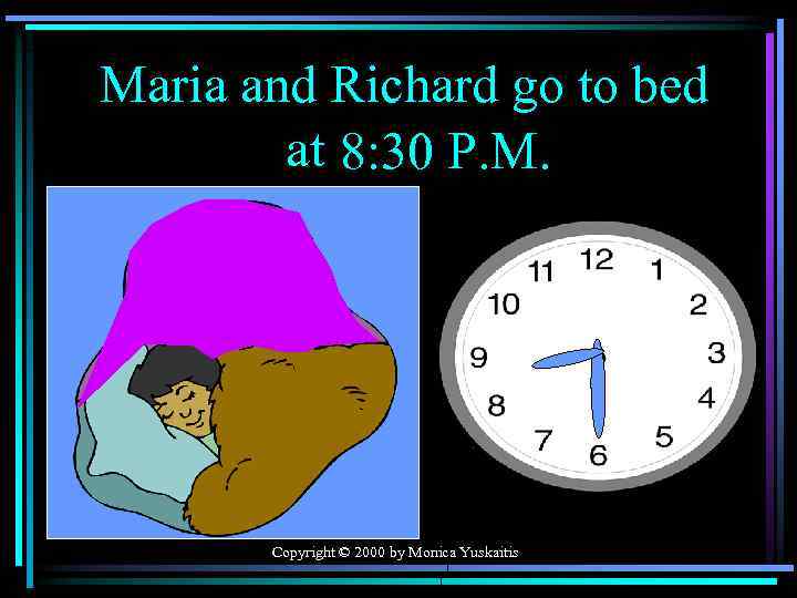 Maria and Richard go to bed at 8: 30 P. M. Copyright © 2000