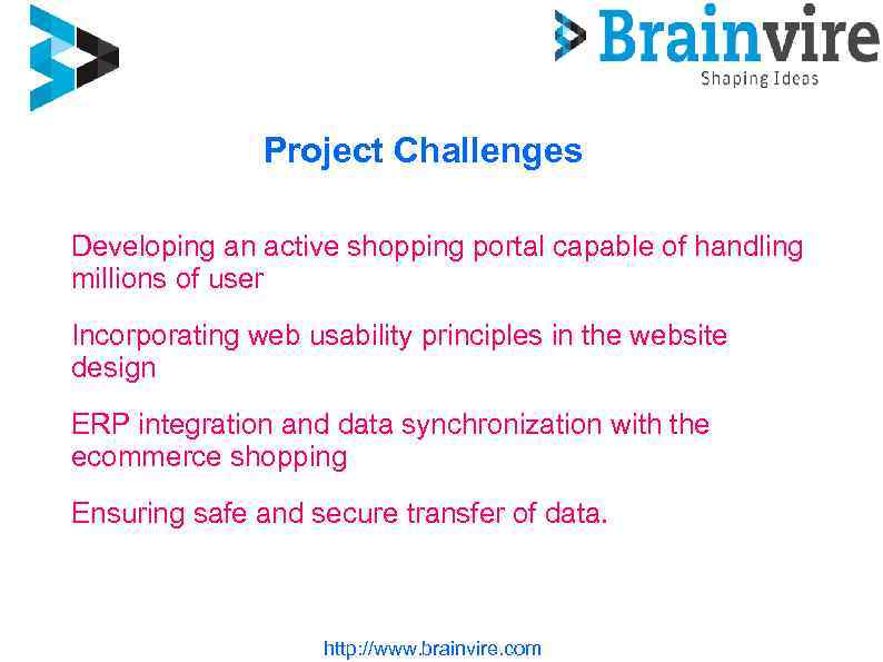 Project Challenges Developing an active shopping portal capable of handling millions of user Incorporating