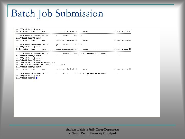 Batch Job Submission Er. Sumit Saluja EHEP Group Department of Physics Panjab University Chandigarh